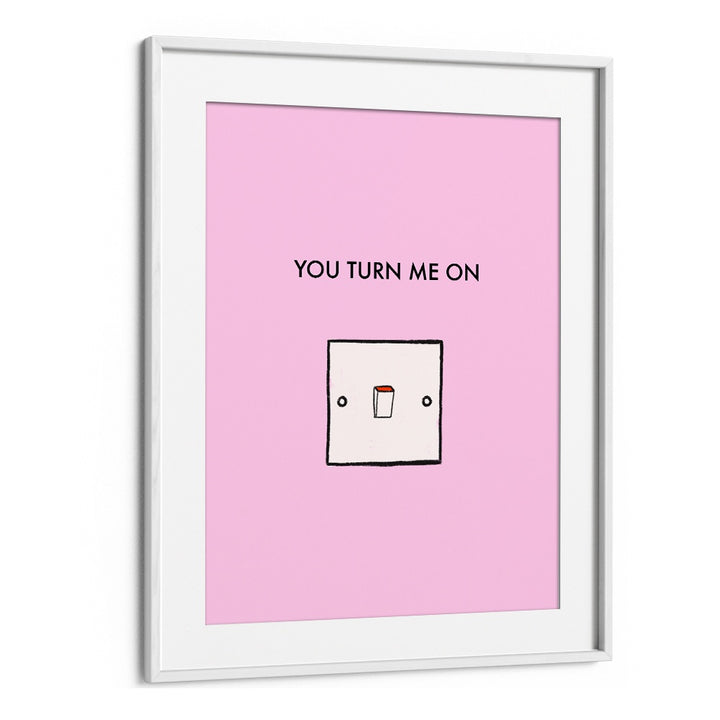 Stylish YOU TURN ME ON, QUOTES poster featuring modern typography, perfect for home or office decor.