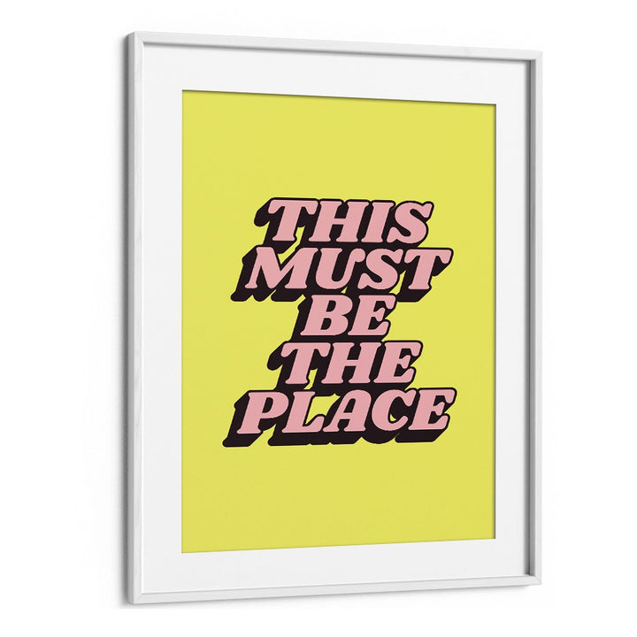 Transform your space with BE THE PLACE, QUOTES poster featuring "This Must Be The Place" by Brett Wilson.