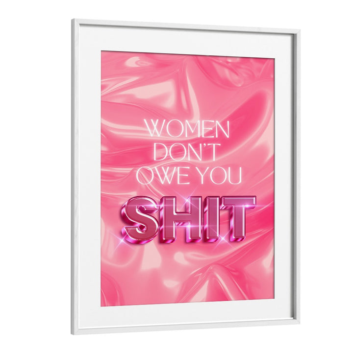 Empower your space with the bold WOMEN DON'T OWE YOU SHIT, QUOTES typography poster that inspires and resonates.