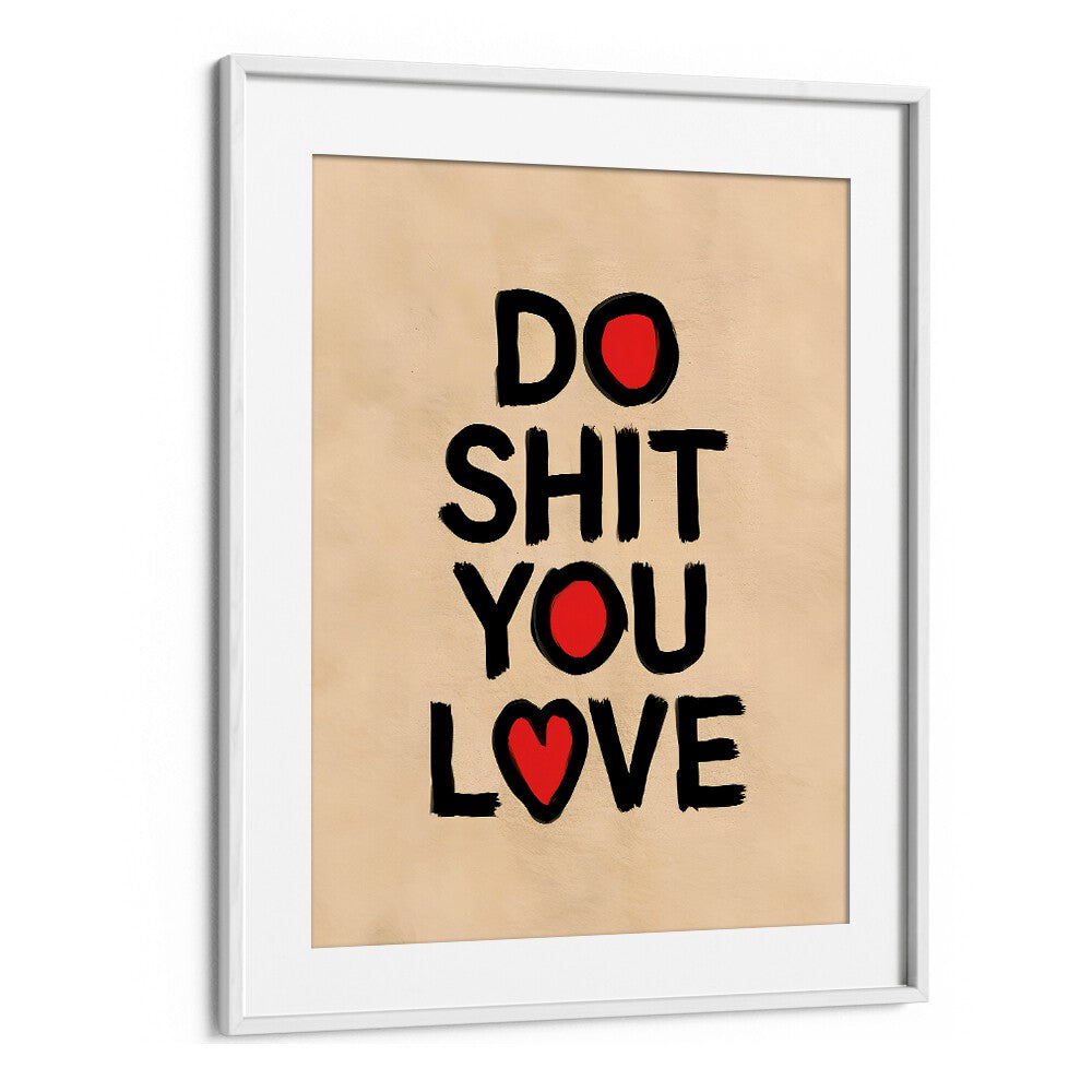 Motivational poster, "DO SHIT YOU LOVE II, QUOTES," inspiring creativity and positivity in any space.
