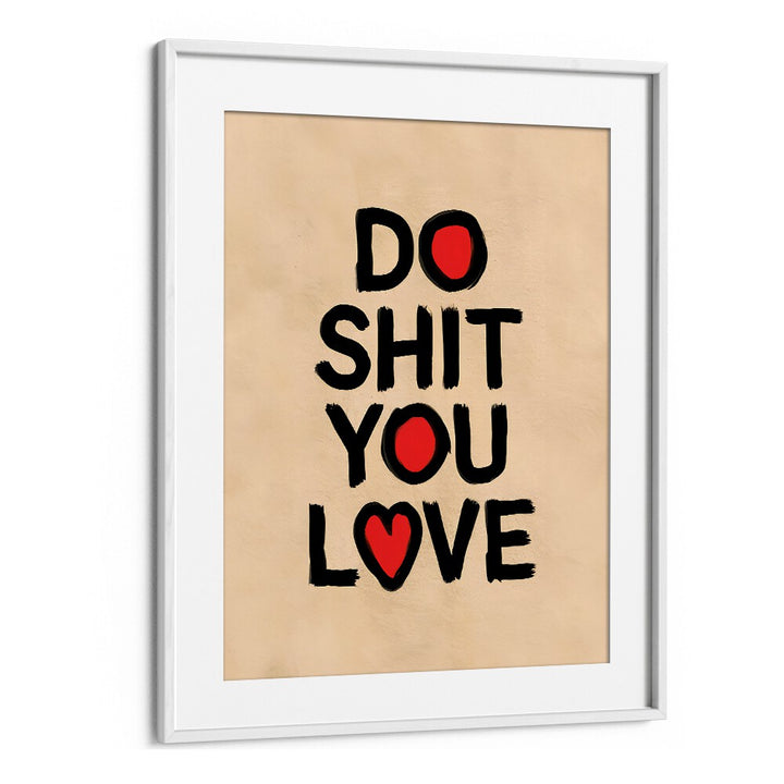 Motivational poster, "DO SHIT YOU LOVE II, QUOTES," inspiring creativity and positivity in any space.