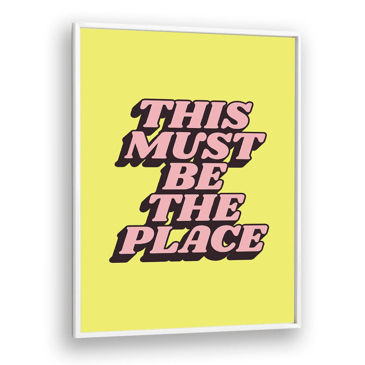Bright typography poster featuring "This Must Be The Place" for inspiring decor, perfect for BE THE PLACE, QUOTES.