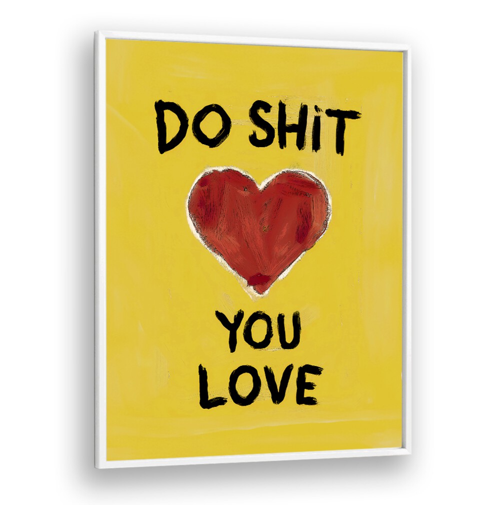 Bright poster featuring "DO SHIT YOU LOVE" quote, perfect for inspiring daily motivation and embracing passions.