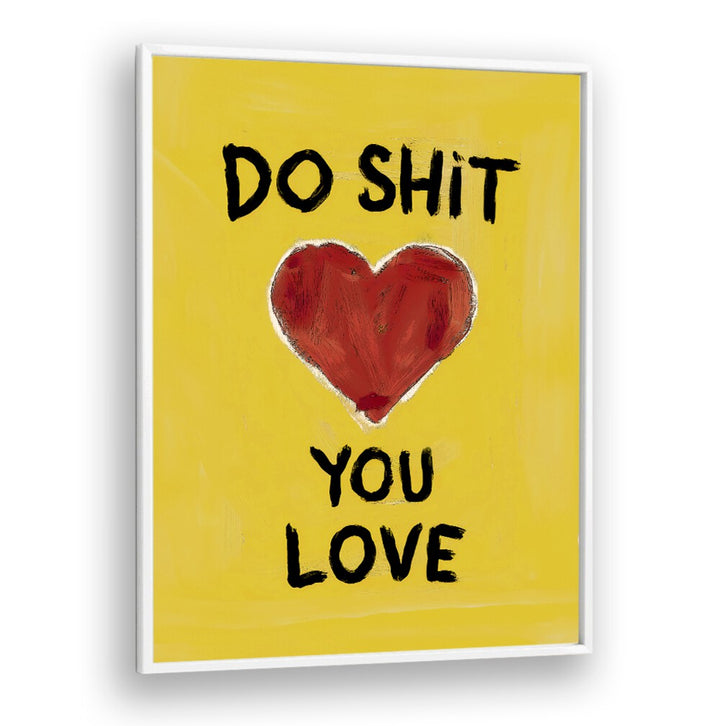 Bright poster featuring "DO SHIT YOU LOVE" quote, perfect for inspiring daily motivation and embracing passions.