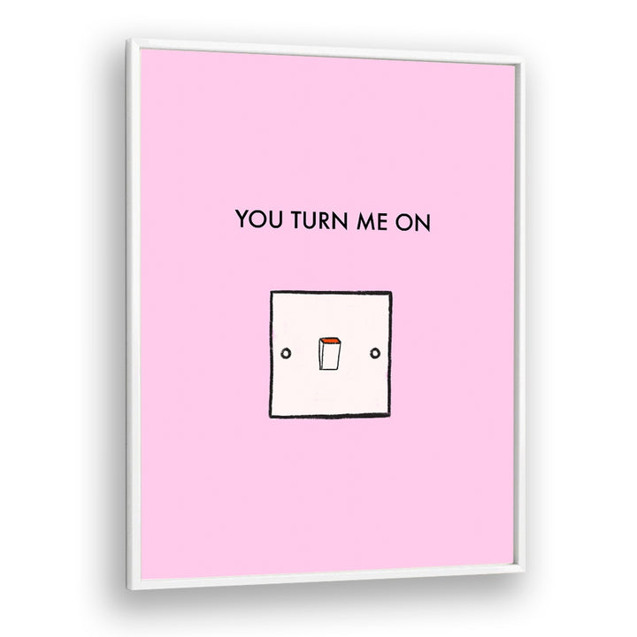 Stunning YOU TURN ME ON, QUOTES typography poster in pink, perfect for elevating home or office decor.