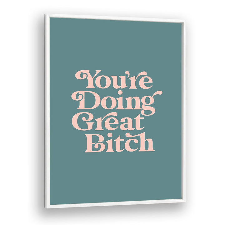 Empower your space with GREAT BITCH IV, QUOTES poster featuring bold typography for daily motivation.