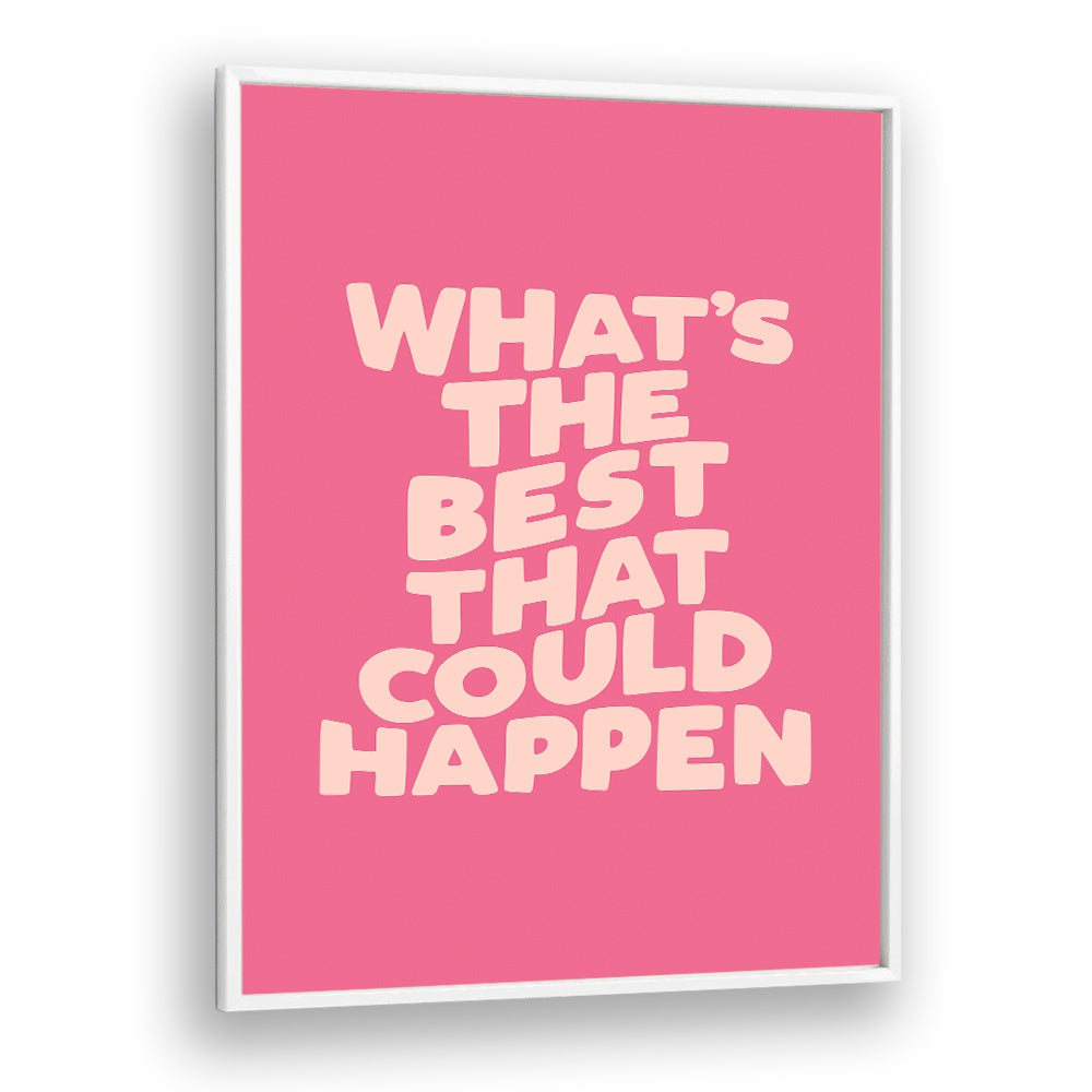 "Bright pink poster featuring the phrase 'What's the Best That Could Happen?' from the BEST COULD HAPPEN, QUOTES collection."