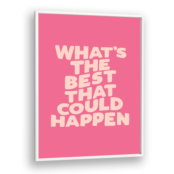 "Bright pink poster featuring the phrase 'What's the Best That Could Happen?' from the BEST COULD HAPPEN, QUOTES collection."