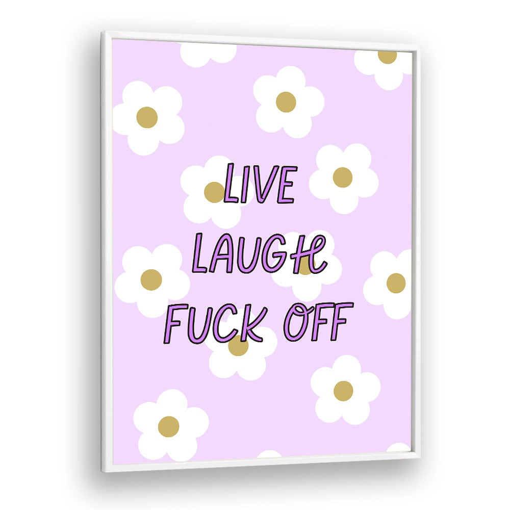 Bold LIVE LAUGH & FUCK OFF poster with floral design, perfect for adding humor to any space.