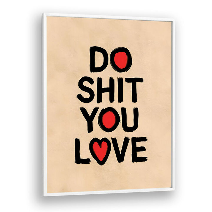 DO SHIT YOU LOVE II, QUOTES poster by Andreas Magnusson inspires creativity and motivation in your space.