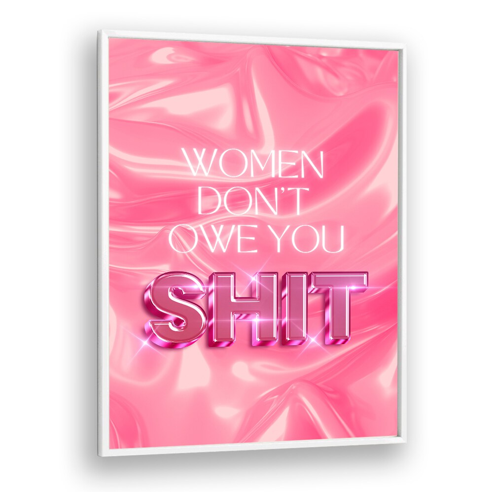 Bold typography poster featuring "WOMEN DON'T OWE YOU SHIT, QUOTES" designed for empowerment and inspiration.