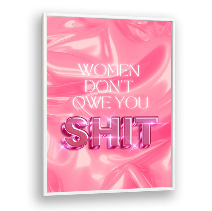Bold typography poster featuring "WOMEN DON'T OWE YOU SHIT, QUOTES" designed for empowerment and inspiration.