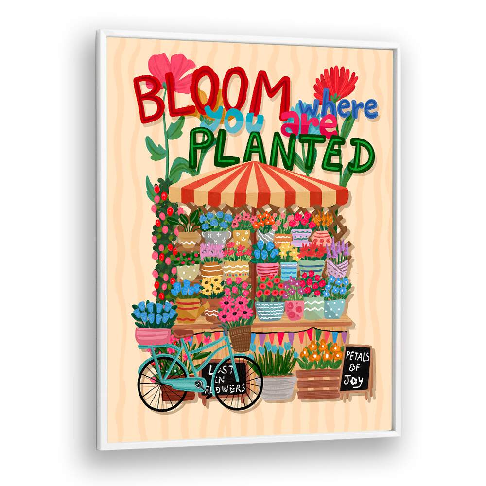 BLOOM WHERE YOU ARE PLANTED , FLORAL FLOWER PAINTINGS