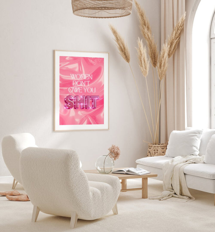 Striking WOMEN DON'T OWE YOU SHIT, QUOTES poster adds empowerment and style to any space. Perfect for modern decor.