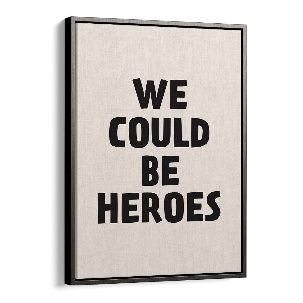 We Could Be Heroes By Frankie Kerr-dineen Quotes Posters Wall Art Prints in Black Floater Frame