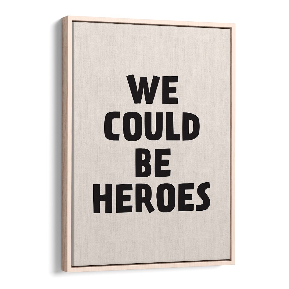 We Could Be Heroes By Frankie Kerr-dineen Quotes Posters Wall Art Prints in Oak Wood Floater Frame