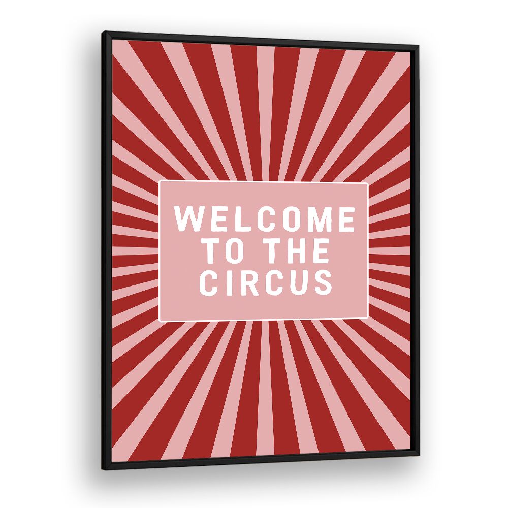 Welcome to the Circus By Frankie Kerr-dineen Quotes Posters Wall Art Prints in Black Plain Frame