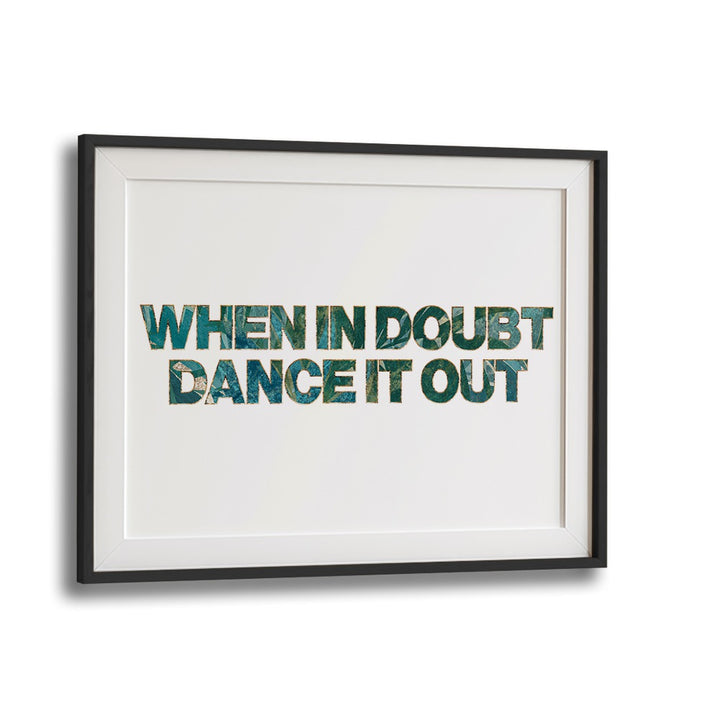 Transform your space with the WHEN IN DOUBT DANCE IT OUT, QUOTES poster by Sarah Manovski, featuring inspiring typography.