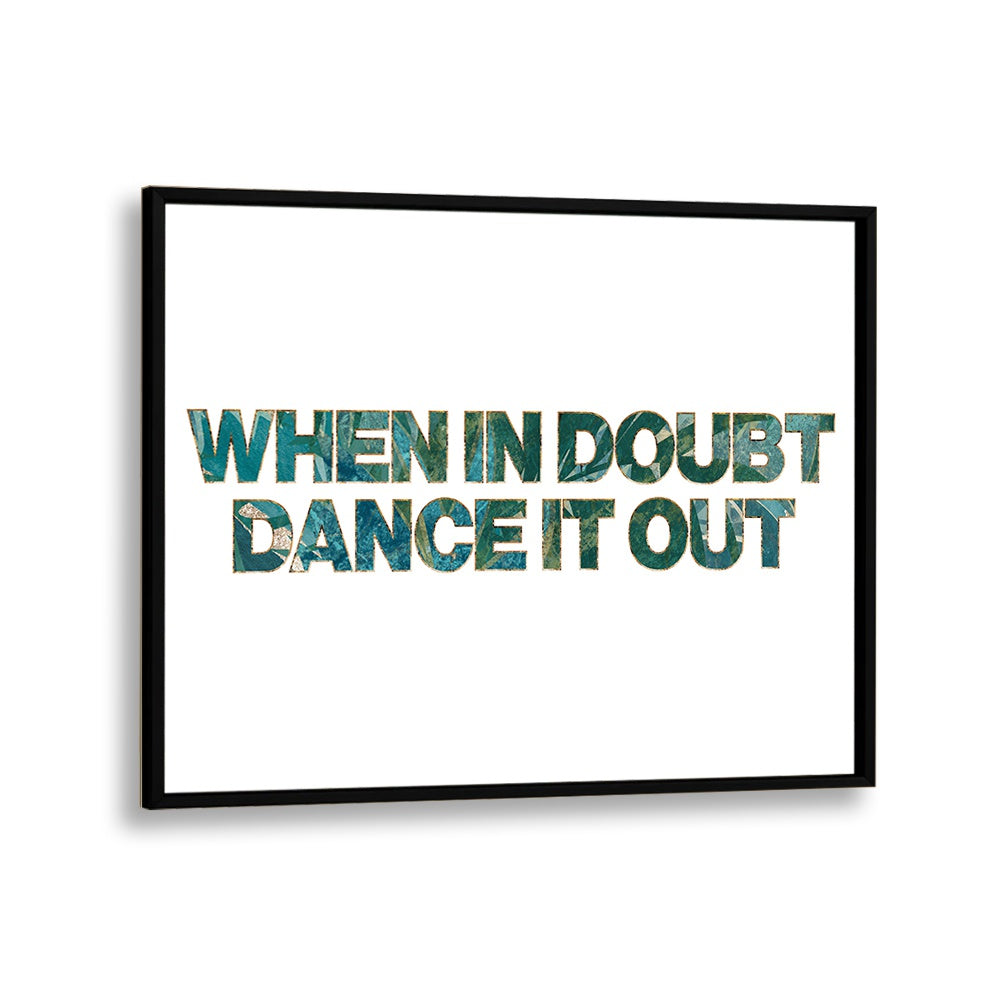 "WHEN IN DOUBT DANCE IT OUT, QUOTES poster by Sarah Manovski adds inspiration and style to any space."