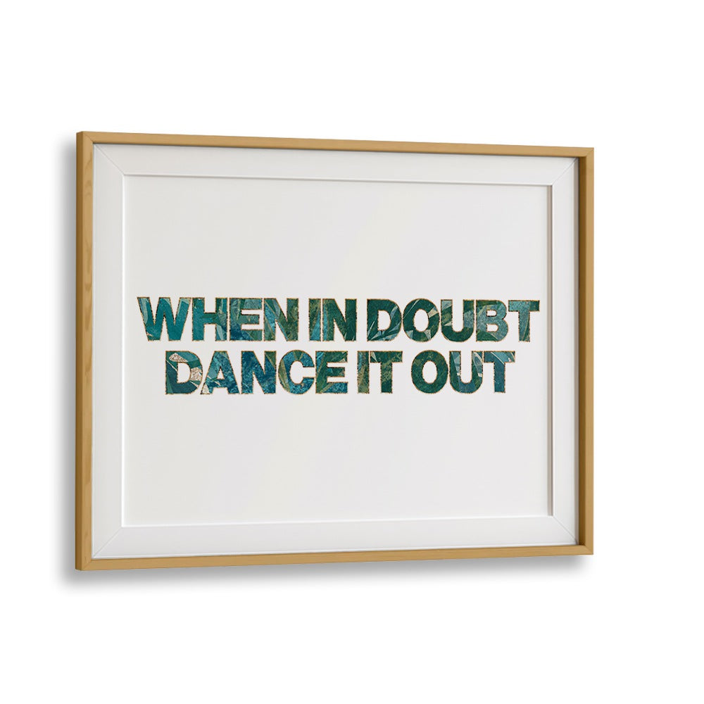 Transform your space with the captivating "WHEN IN DOUBT DANCE IT OUT, QUOTES" typography poster by Sarah Manovski.
