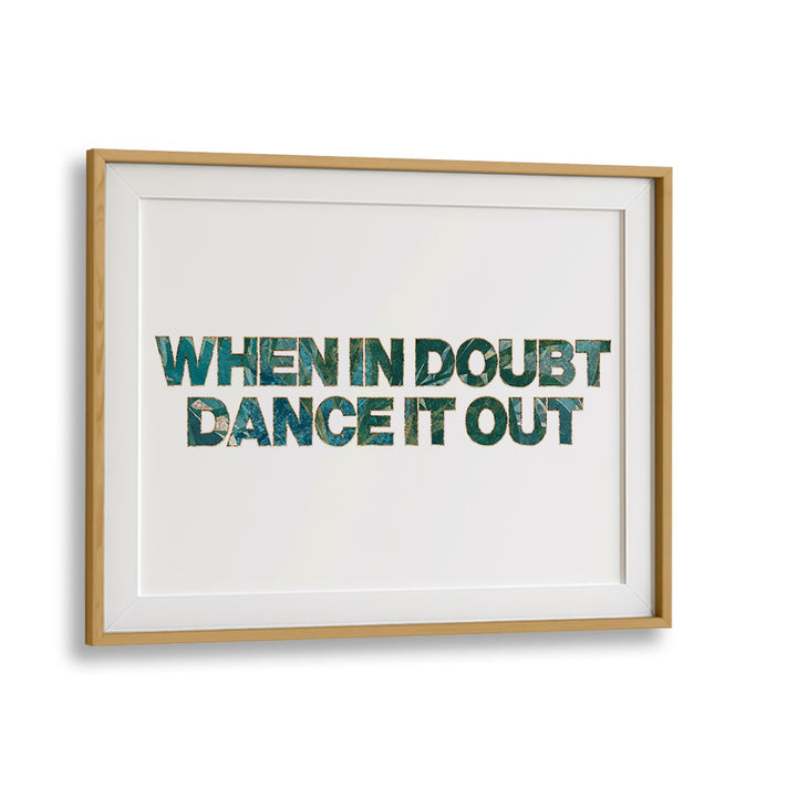 Transform your space with the captivating "WHEN IN DOUBT DANCE IT OUT, QUOTES" typography poster by Sarah Manovski.