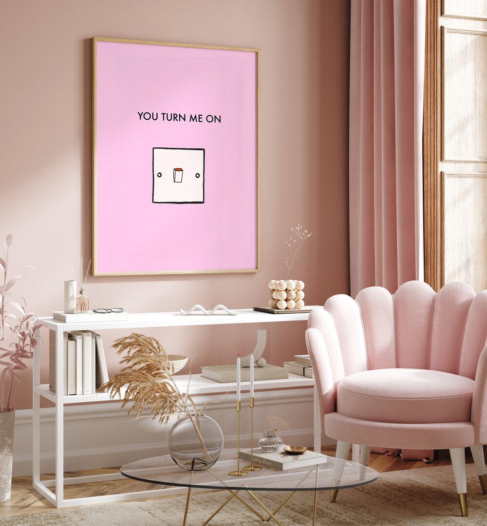 Stylish YOU TURN ME ON , QUOTES poster in a chic living space, perfect for modern home decor.
