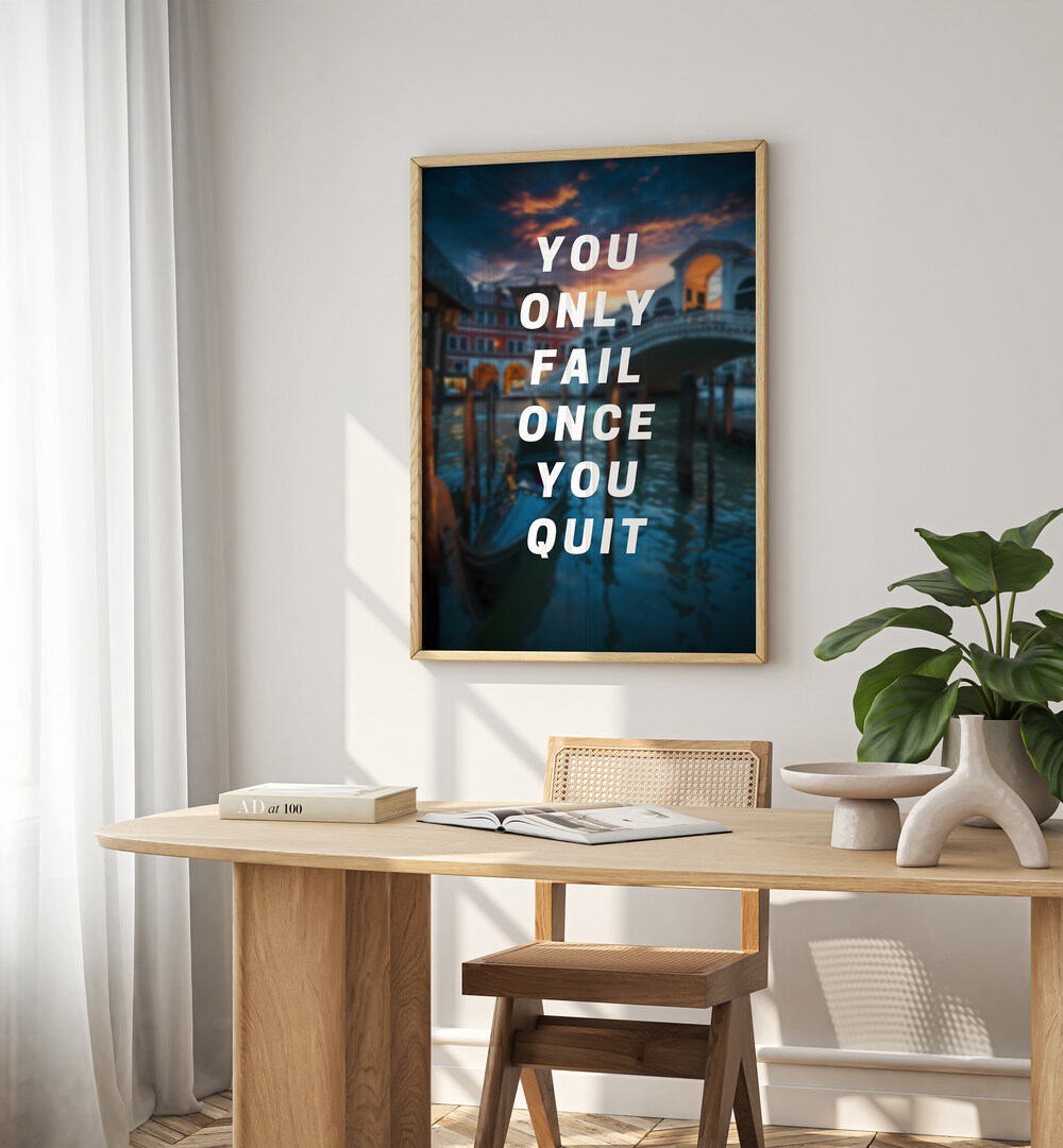 Transform your space with “YOU ONLY FAIL ONCE YOU QUIT, QUOTES” typography poster, inspiring daily motivation.
