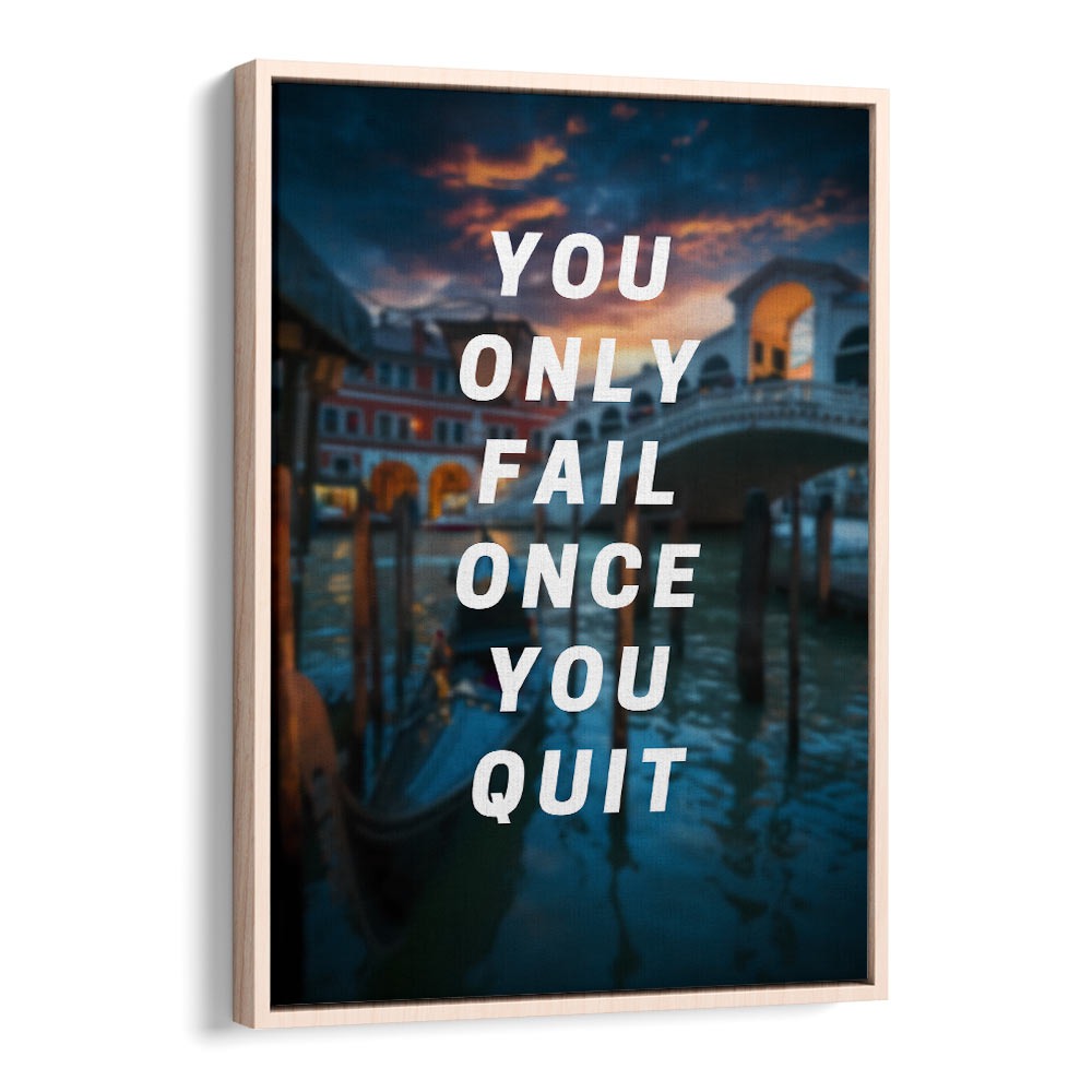 Transform your space with inspiring YOU ONLY FAIL ONCE YOU QUIT, QUOTES typography poster in a stylish wood frame.