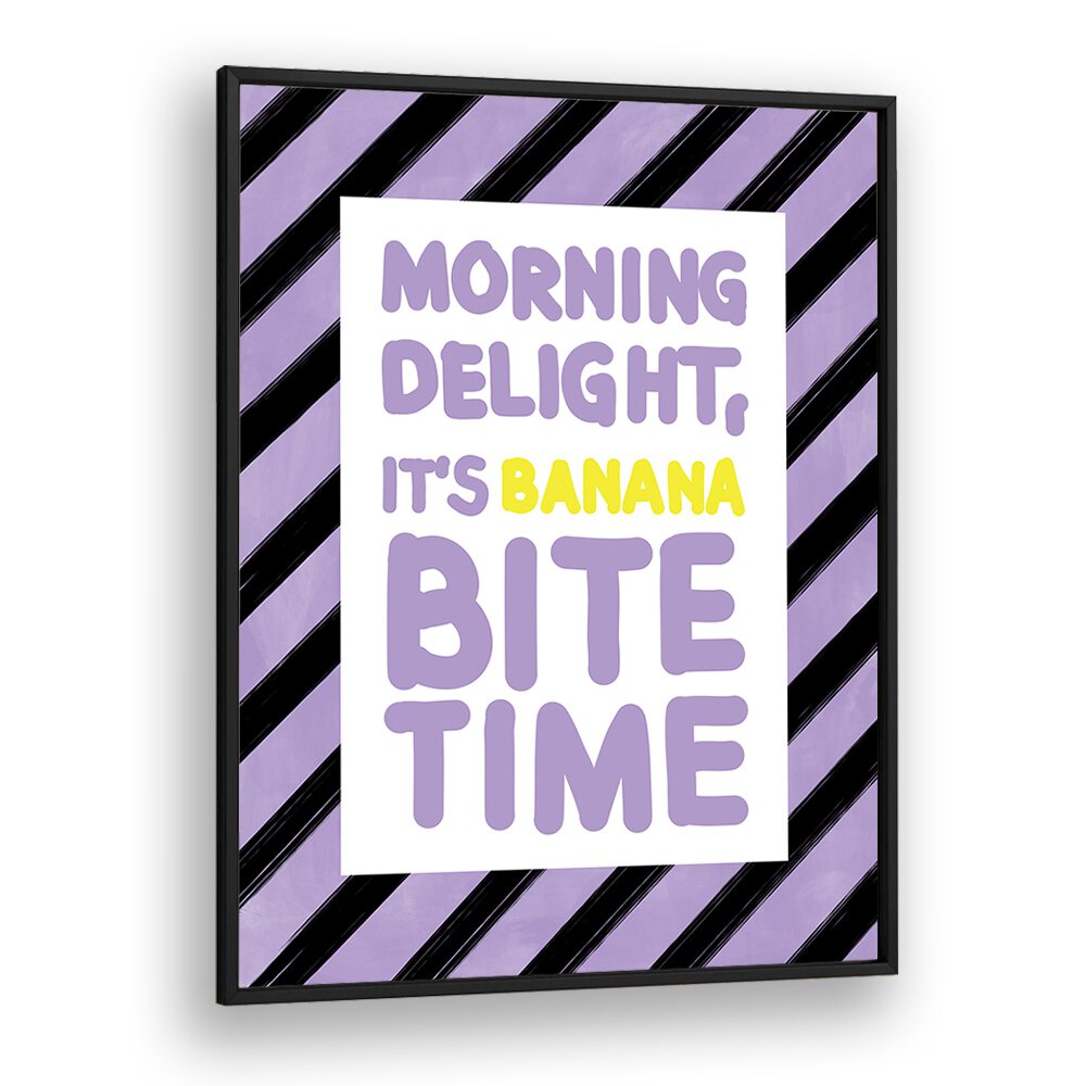 Brighten your mornings with the MORNING DELIGHT ITS BANANA BITE TIME, QUOTES poster by Elena Ristova.