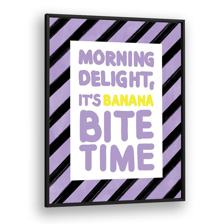 Brighten your mornings with the MORNING DELIGHT ITS BANANA BITE TIME, QUOTES poster by Elena Ristova.