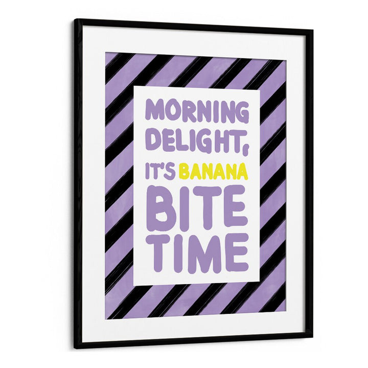 Brighten your space with the MORNING DELIGHT ITS BANANA BITE TIME, QUOTES typography poster by Elena Ristova.