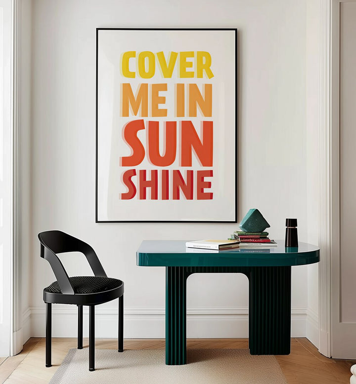 Bright and uplifting "COVER ME IN SUNSHINE, QUOTES" poster perfect for adding positivity to your space.