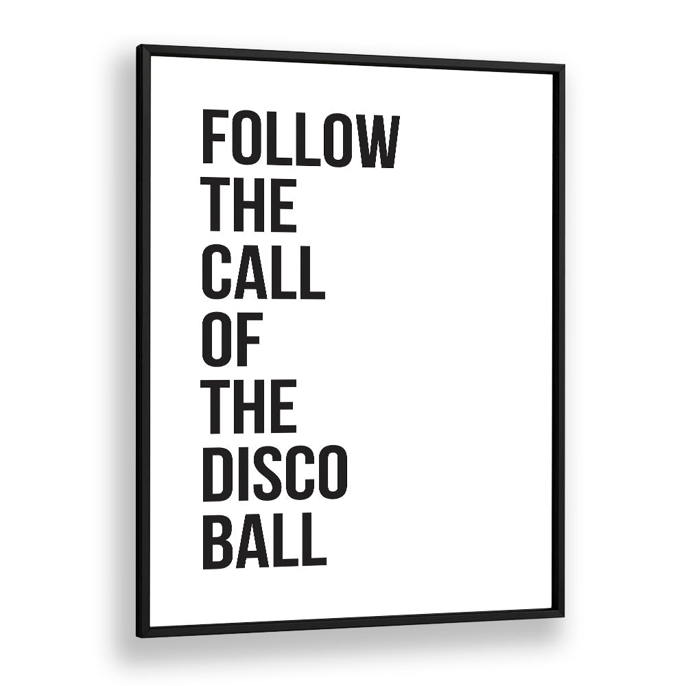 Follow the call of the DISCO BALL, QUOTES poster, perfect for transforming your space with vibrant wall art.