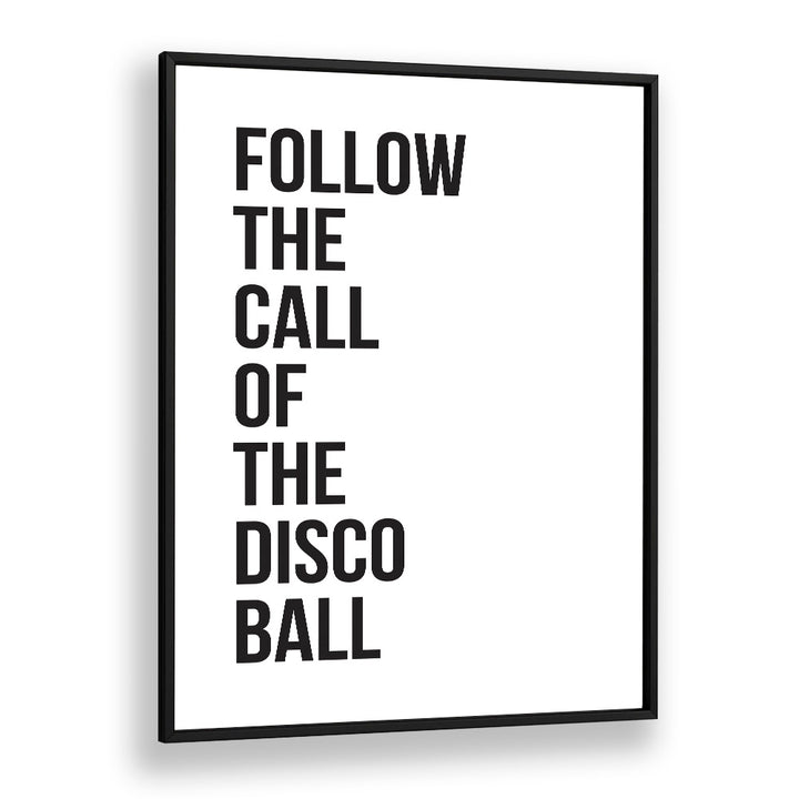 Follow the call of the DISCO BALL, QUOTES poster, perfect for transforming your space with vibrant wall art.