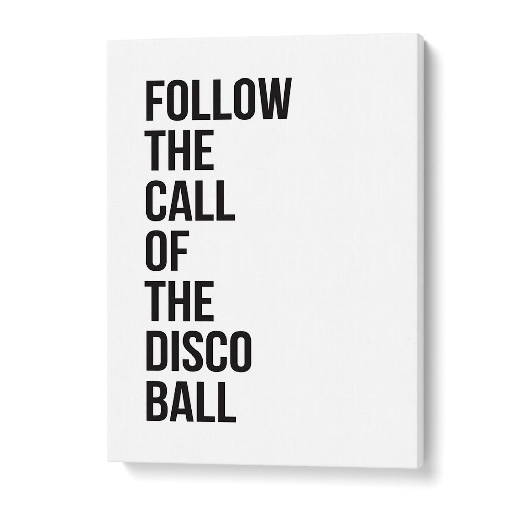 "Follow the call of the DISCO BALL, QUOTES poster adds vibrant energy to your space with motivational typography."