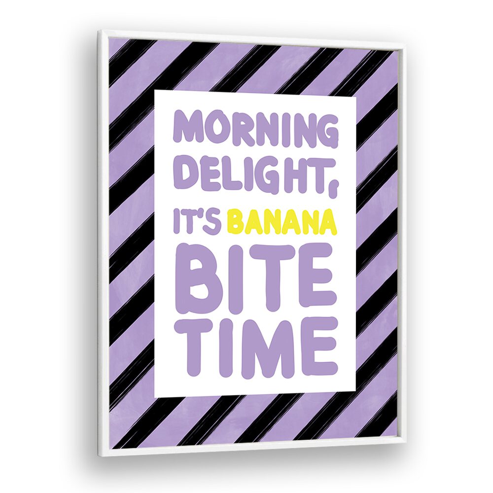 Brighten your mornings with the "MORNING DELIGHT ITS BANANA BITE TIME, QUOTES" poster by Elena Ristova.
