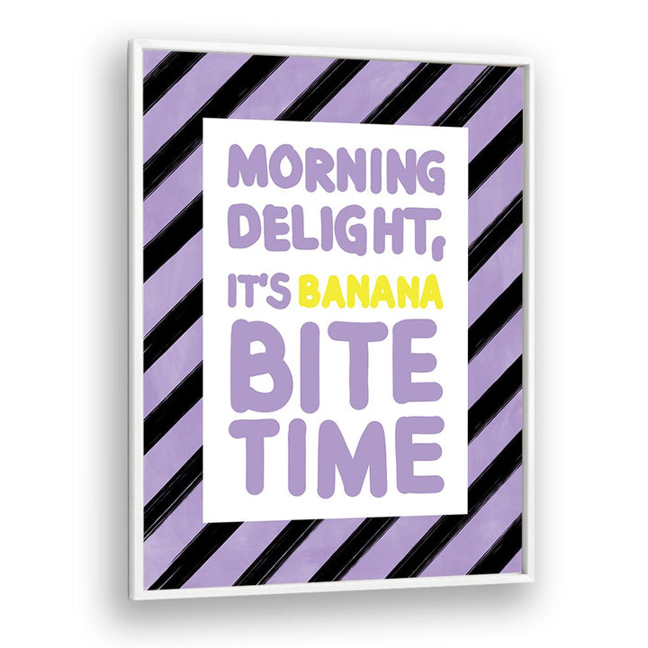 Brighten your mornings with the "MORNING DELIGHT ITS BANANA BITE TIME, QUOTES" poster by Elena Ristova.