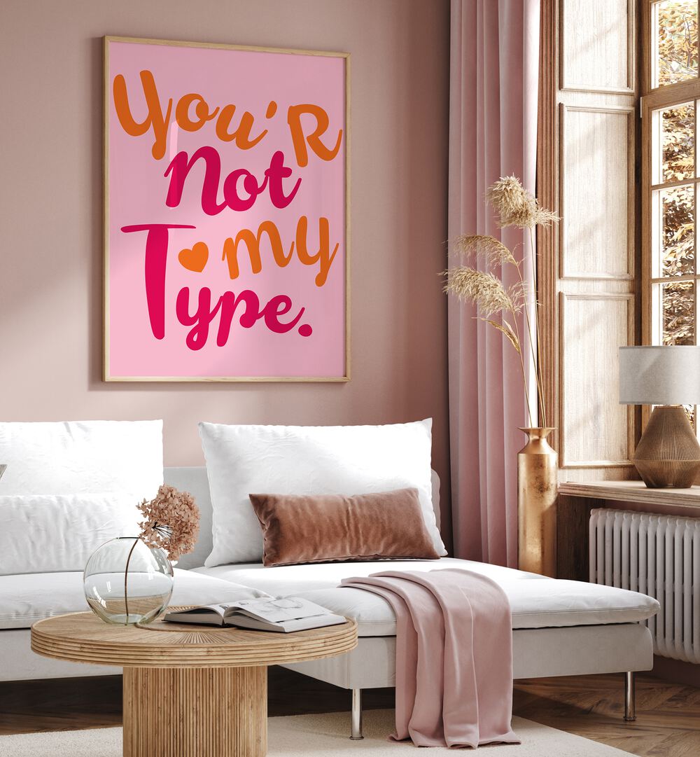 Stylish wall art featuring the phrase "You're Not My Type" highlights the CONTRAST OF HEARTS, QUOTES theme beautifully.