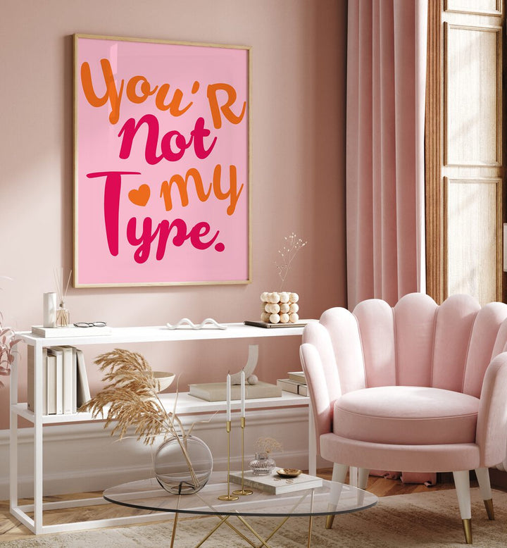 Bright typography poster saying "You’re Not My Type" embodies the spirit of CONTRAST OF HEARTS, QUOTES for stylish decor.