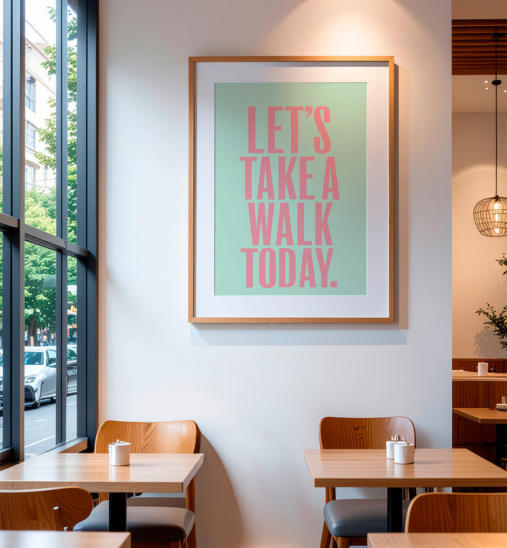 LET`S TAKE A WALK TODAY , QUOTES & TYPOGRAPHY POSTERS