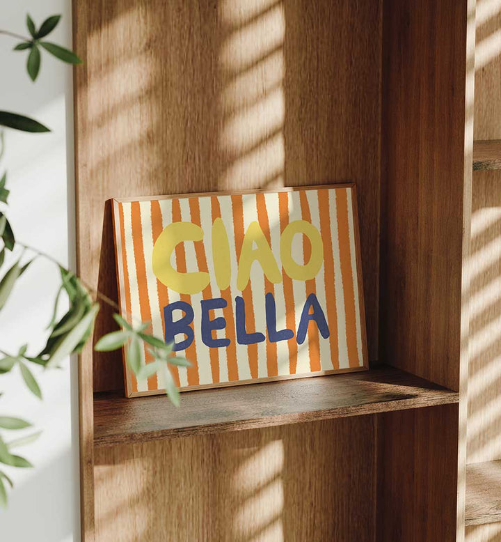 CIAO BELLA III , QUOTES & TYPOGRAPHY POSTERS