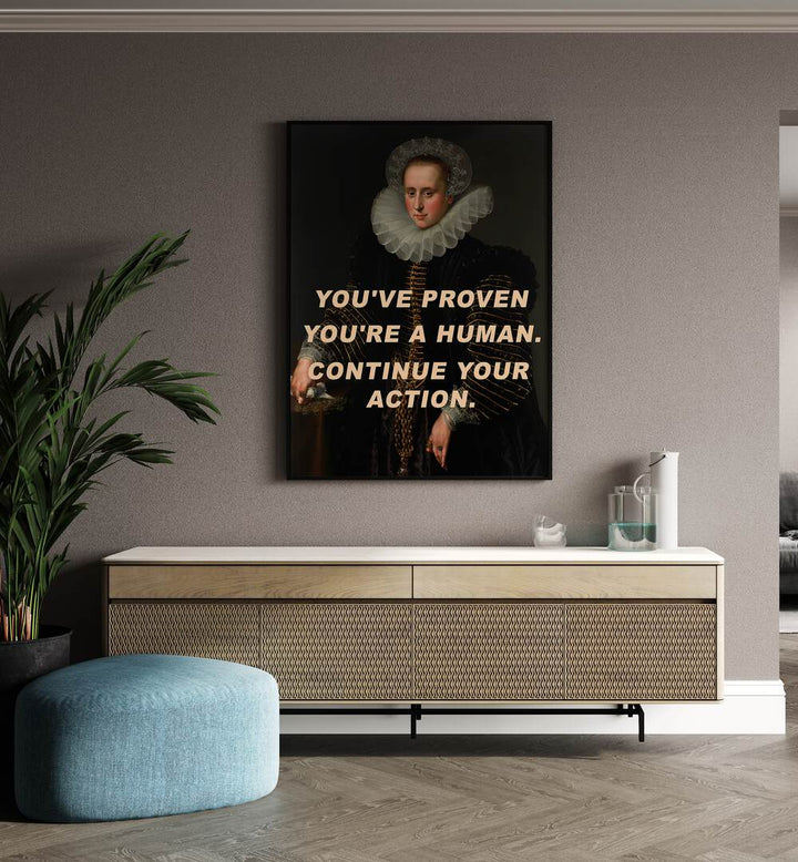 YOU'VE PROVEN YOU'RE A HUMAN, CONTINUE YOUR ACTION , ALTERED ART PRINTS