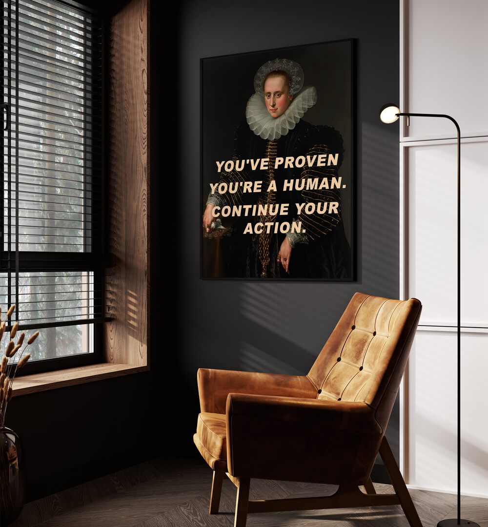 YOU'VE PROVEN YOU'RE A HUMAN, CONTINUE YOUR ACTION , ALTERED ART PRINTS