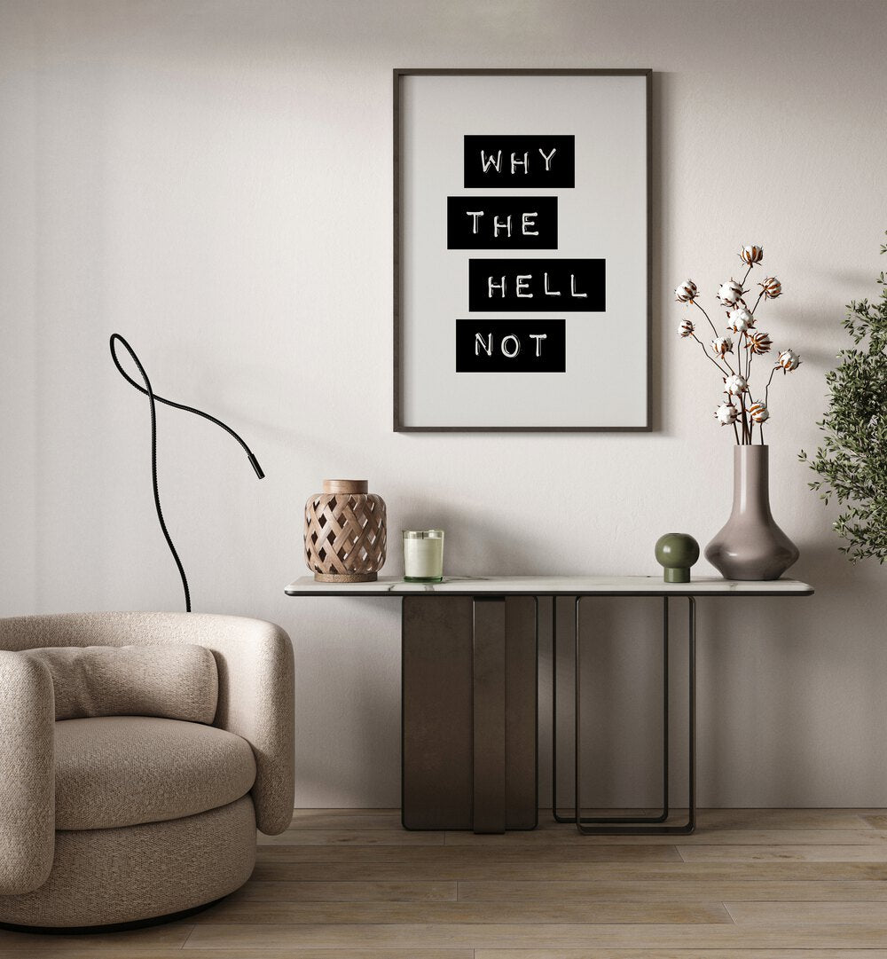 Transform your space with "WHY THE HELL NOT , QUOTES" typography poster by Brett Wilson, inspiring creativity and boldness.