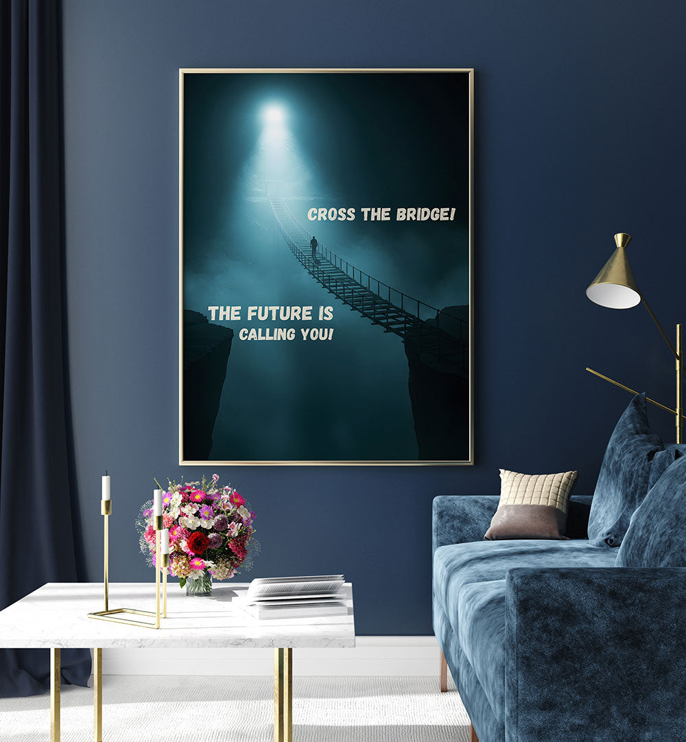 CROSS THE BRIDGE , QUOTES & TYPOGRAPHY POSTERS