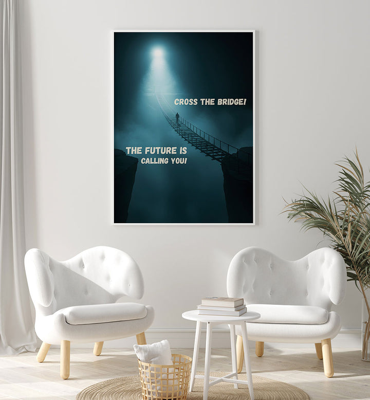 CROSS THE BRIDGE , QUOTES & TYPOGRAPHY POSTERS