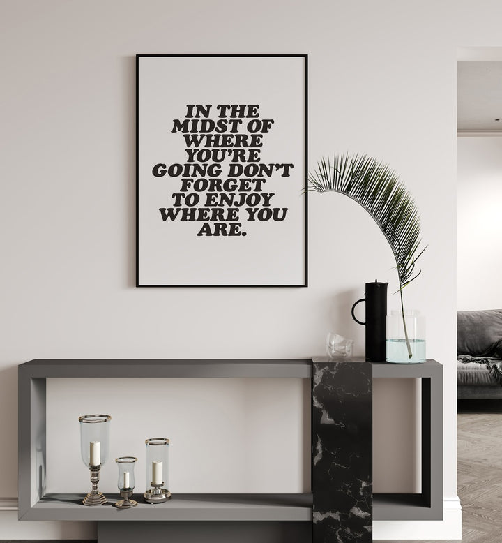ENJOY WHERE YOU ARE , QUOTES & TYPOGRAPHY POSTERS