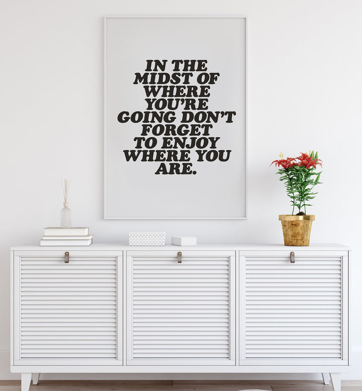 ENJOY WHERE YOU ARE , QUOTES & TYPOGRAPHY POSTERS