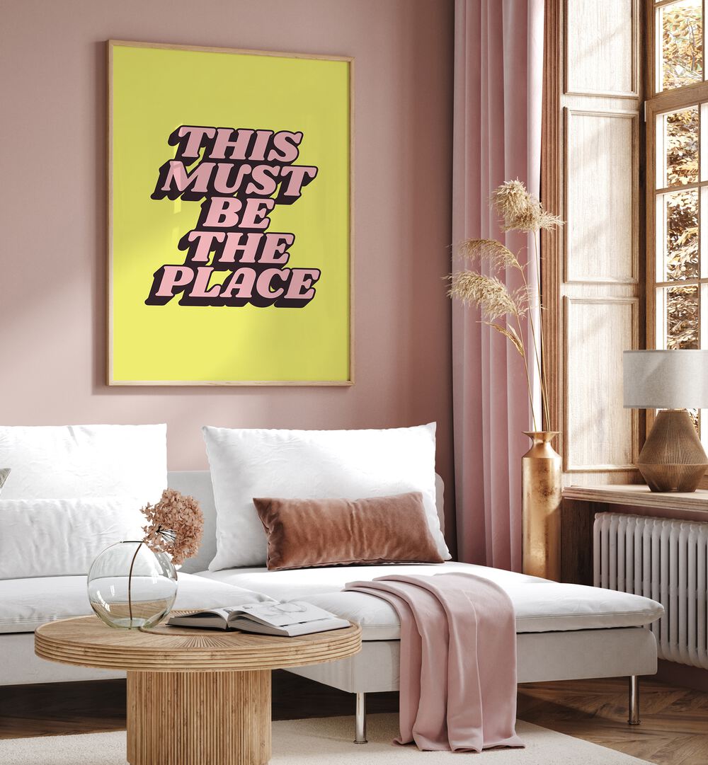 Bright yellow poster featuring "This Must Be The Place" quote, part of the BE THE PLACE, QUOTES collection.