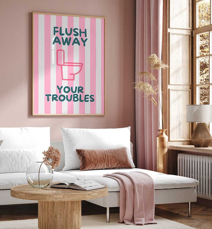 FLUSH AWAY YOUR TROUBLES . QUOTES & TYPOGRAPHY POSTERS